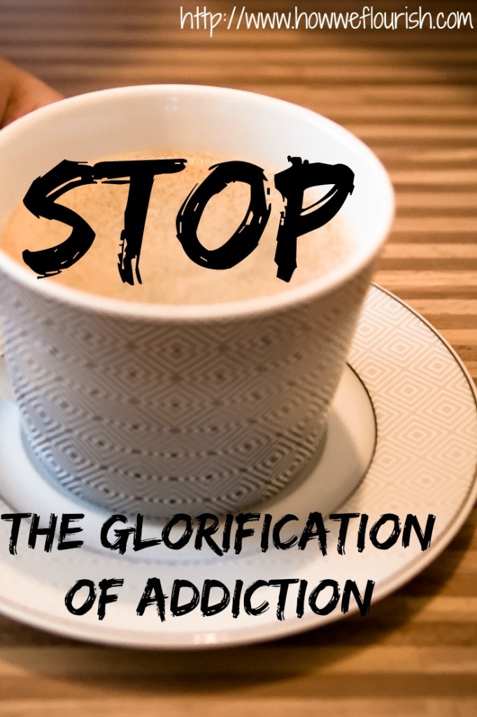 Stop the Glorification of Addiction